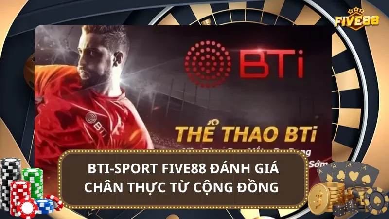 BTI-Sport Five88 đánh giá chân thực từ cộng đồng 