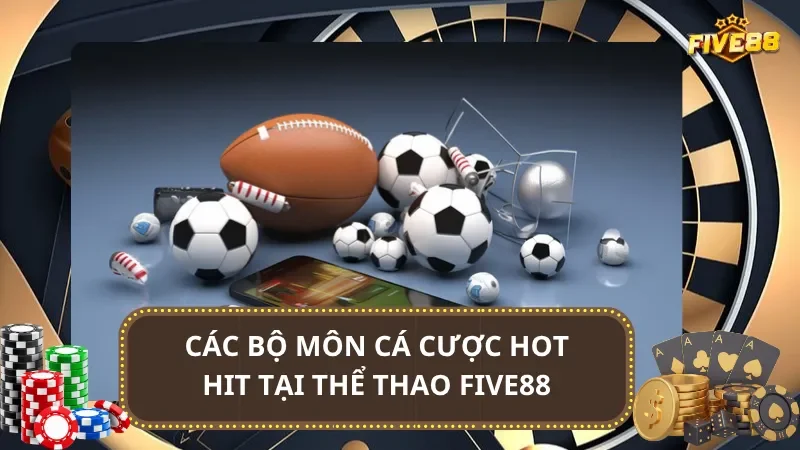 Các bộ môn cá cược hot hit tại thể thao Five88