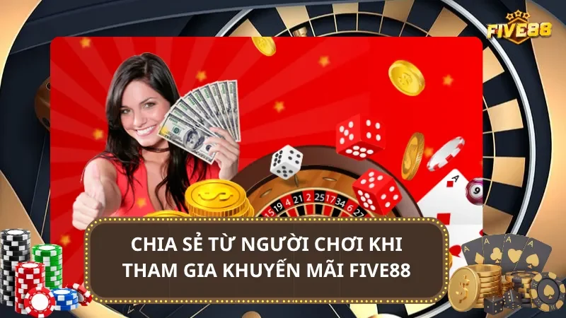 Chia sẻ từ người chơi khi tham gia khuyến mãi Five88