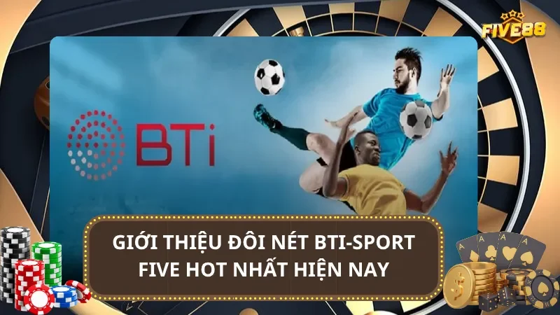 Giới thiệu đôi nét BTI-Sport Five hot nhất hiện nay