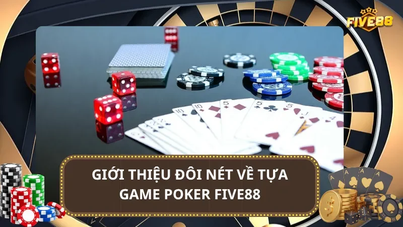 Giới thiệu đôi nét về tựa game Poker Five88