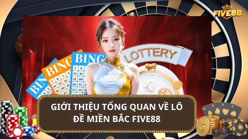 Giới thiệu tổng quan về lô đề Miền Bắc Five88