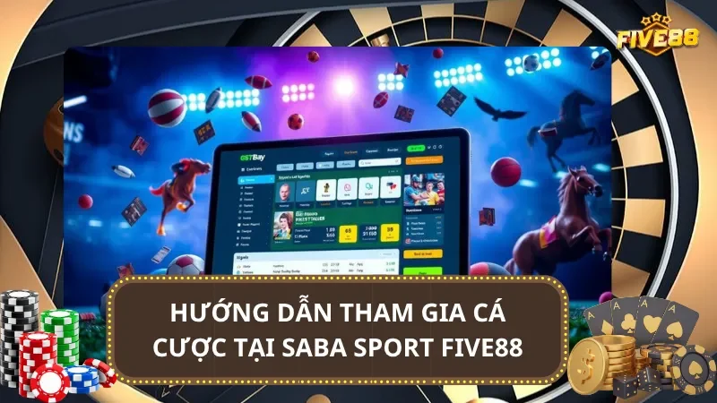 Hướng dẫn tham gia cá cược tại Saba Sport Five88