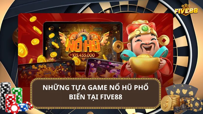 Những tựa game Nổ Hũ phổ biến tại Five88