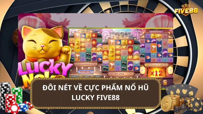 Đôi nét về cực phẩm Nổ Hũ Lucky Five88