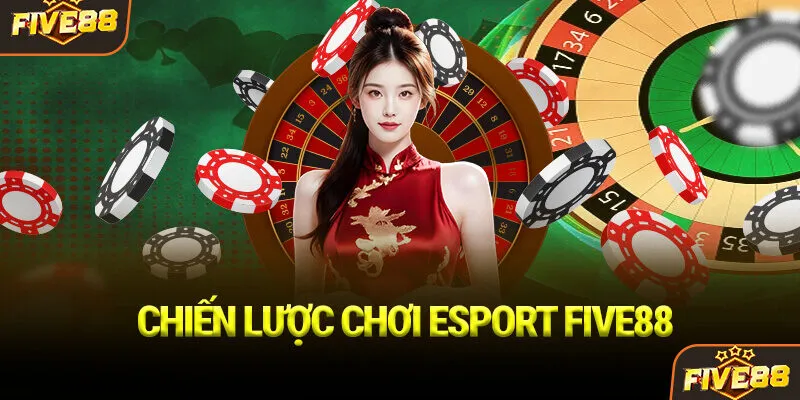 Chiến lược chơi Esport Five88